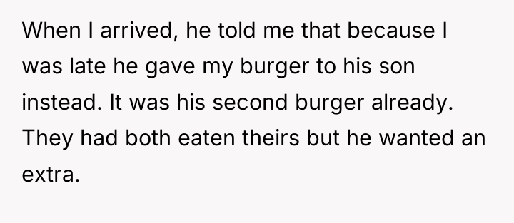 When I arrived, he told me that because I was...