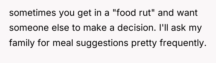 sometimes you get in a "food rut" and want someone...