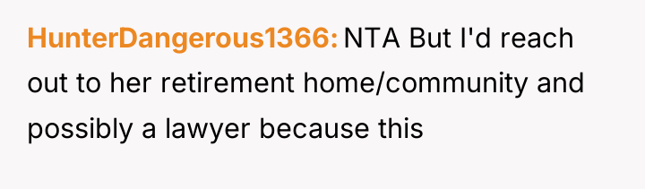 HunterDangerous1366 NTA But I'd reach out to her retirement home/community...