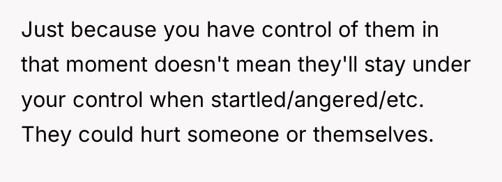 Just because you have control of them in that moment...