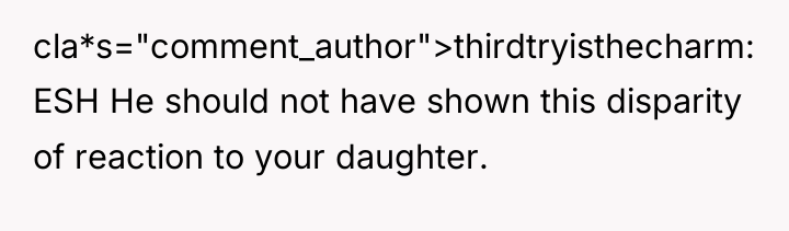 cla*s="comment_author">thirdtryisthecharm: ESH He should not have shown this disparity of...