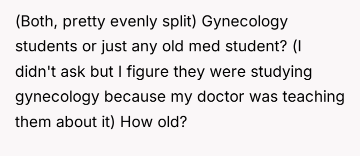 (Both, pretty evenly split) Gynecology students or just any old...