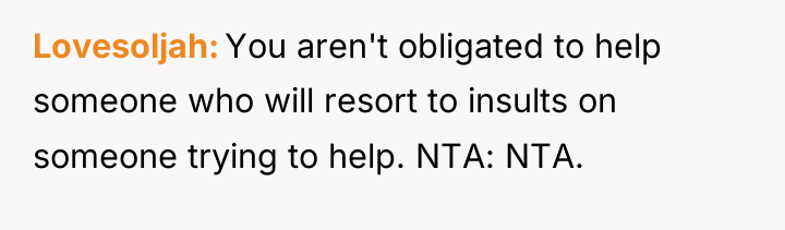 Lovesoljah You aren't obligated to help someone who will resort...