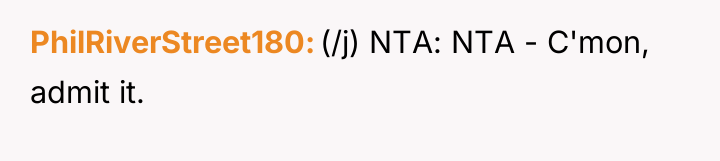 PhilRiverStreet180 (/j) NTA: NTA - C'mon, admit it.