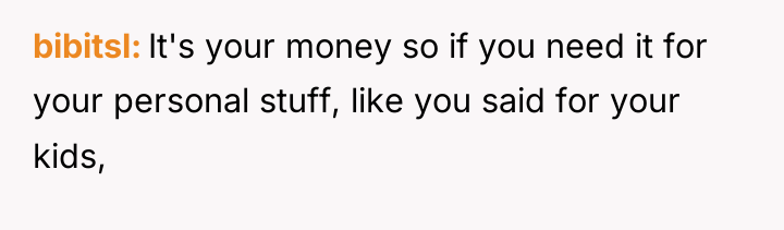 bibitsl It's your money so if you need it for...