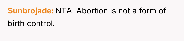 Sunbrojade NTA. Abortion is not a form of birth control.