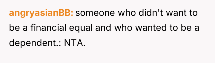 angryasianBB someone who didn't want to be a financial equal...