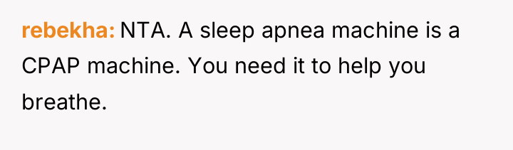 rebekha NTA. A sleep apnea machine is a CPAP machine....