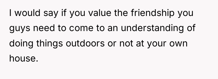 I would say if you value the friendship you guys...