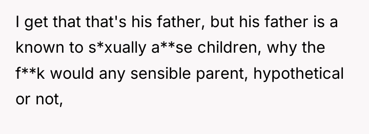 I get that that's his father, but his father is...