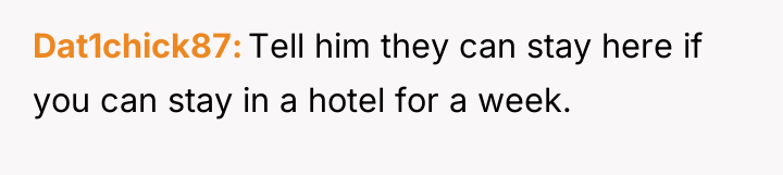 Dat1chick87 Tell him they can stay here if you can...