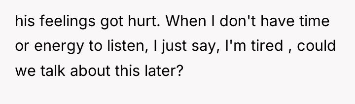 his feelings got hurt. When I don't have time or...
