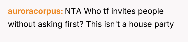 auroracorpus NTA Who tf invites people without asking first? This...
