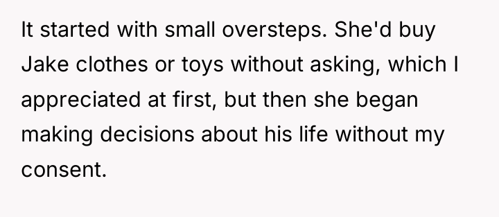 It started with small oversteps. She'd buy Jake clothes or...