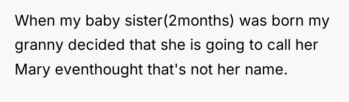 When my baby sister(2months) was born my granny decided that...