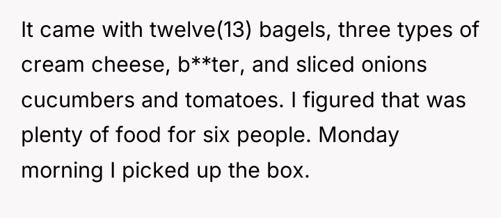 It came with twelve(13) bagels, three types of cream cheese,...