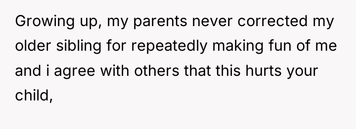 Growing up, my parents never corrected my older sibling for...