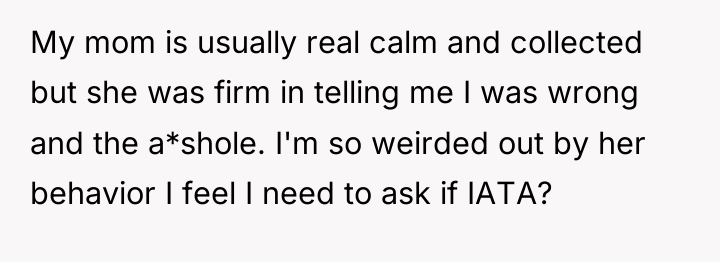 My mom is usually real calm and collected but she...