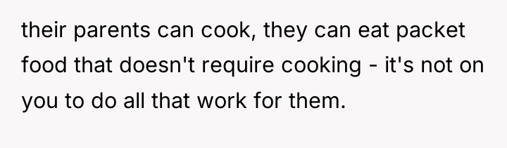 their parents can cook, they can eat packet food that...
