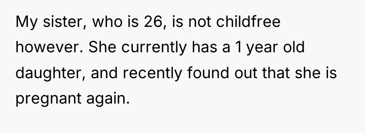 My sister, who is 26, is not childfree however. She...