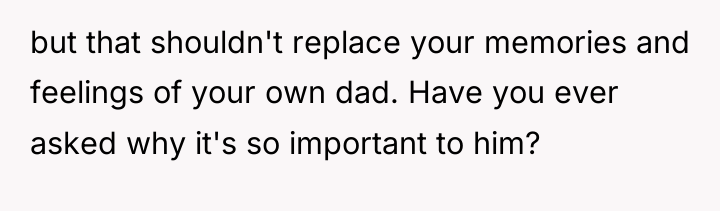 but that shouldn't replace your memories and feelings of your...