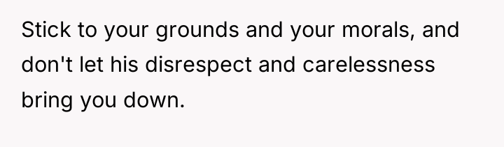 Stick to your grounds and your morals, and don't let...