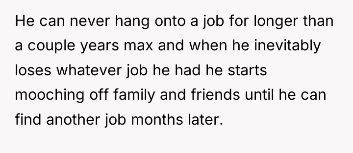 He can never hang onto a job for longer than...