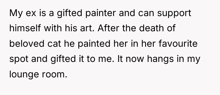 My ex is a gifted painter and can support himself...