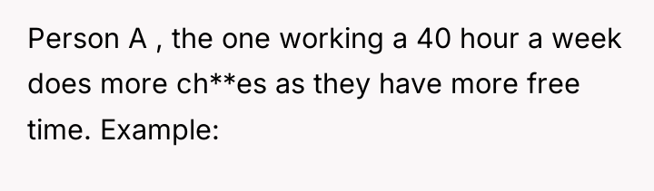 Person A , the one working a 40 hour a...