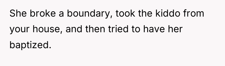 She broke a boundary, took the kiddo from your house,...