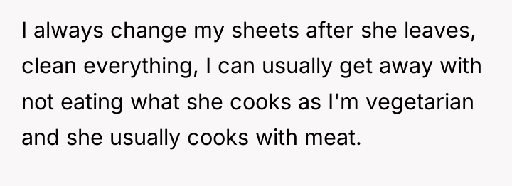 I always change my sheets after she leaves, clean everything,...