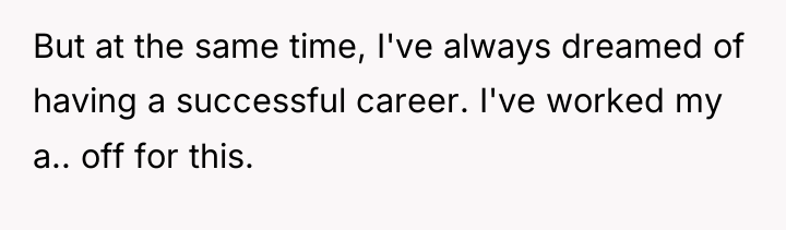 But at the same time, I've always dreamed of having...