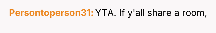 Persontoperson31 YTA. If y'all share a room,