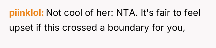 piinklol Not cool of her: NTA. It's fair to feel...