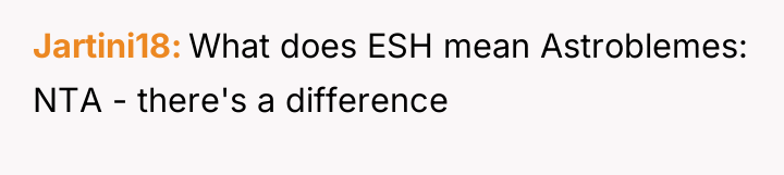 Jartini18 What does ESH mean Astroblemes: NTA - there's a...