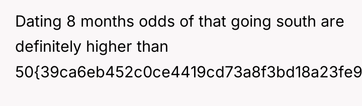 Dating 8 months odds of that going south are definitely...