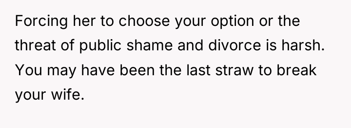 Forcing her to choose your option or the threat of...