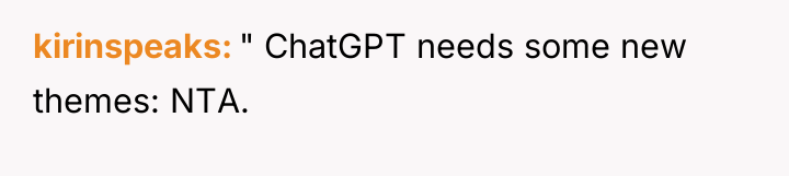 kirinspeaks " ChatGPT needs some new themes: NTA.