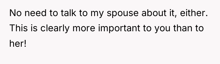No need to talk to my spouse about it, either....