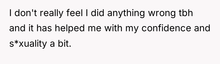 I don't really feel I did anything wrong tbh and...