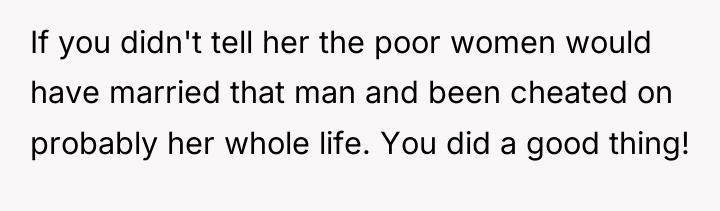 If you didn't tell her the poor women would have...