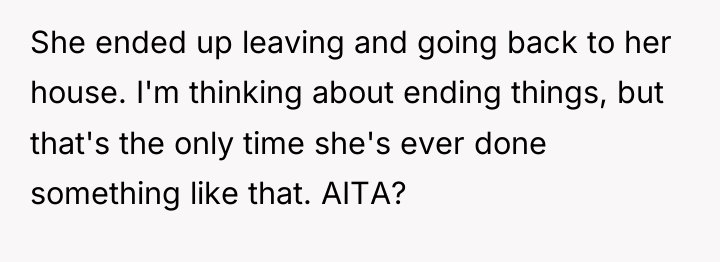 She ended up leaving and going back to her house....