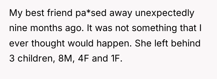 My best friend pa*sed away unexpectedly nine months ago. It...