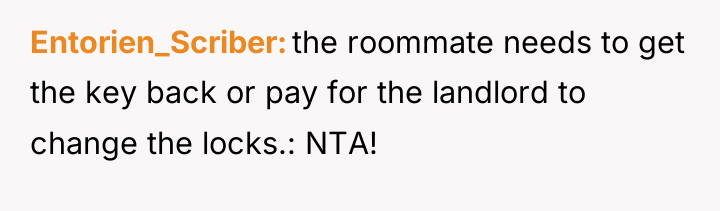 Entorien_Scriber the roommate needs to get the key back or...