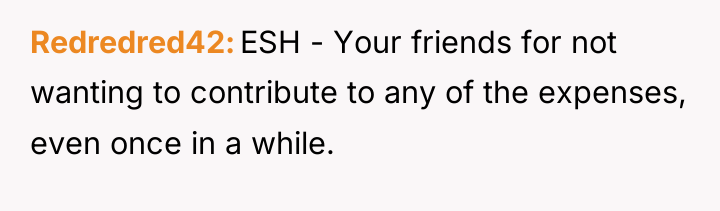 Redredred42 ESH - Your friends for not wanting to contribute...