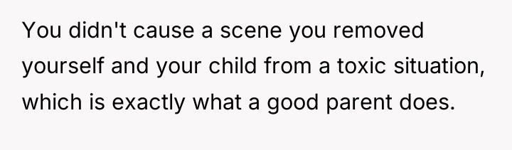 You didn't cause a scene you removed yourself and your...