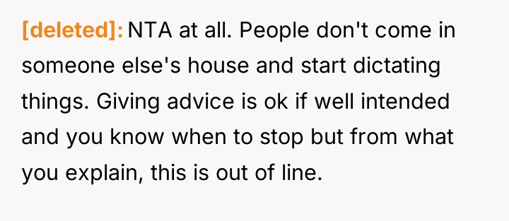 [deleted] NTA at all. People don't come in someone else's...