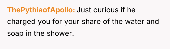 ThePythiaofApollo Just curious if he charged you for your share...