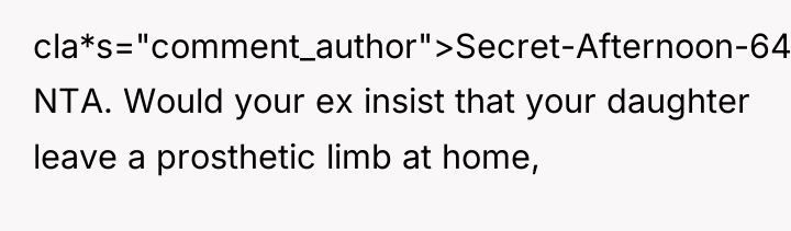 cla*s="comment_author">Secret-Afternoon-645: NTA. Would your ex insist that your daughter leave...