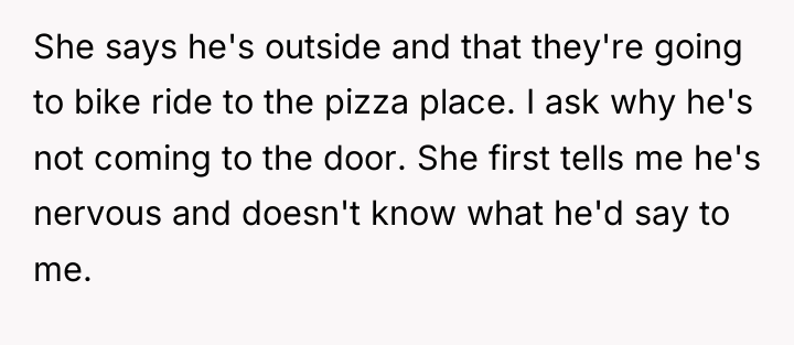 She says he's outside and that they're going to bike...
